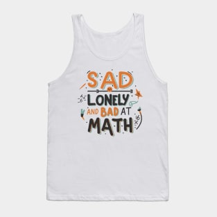 Sad Lonely And Bad At Math. Funny Tank Top